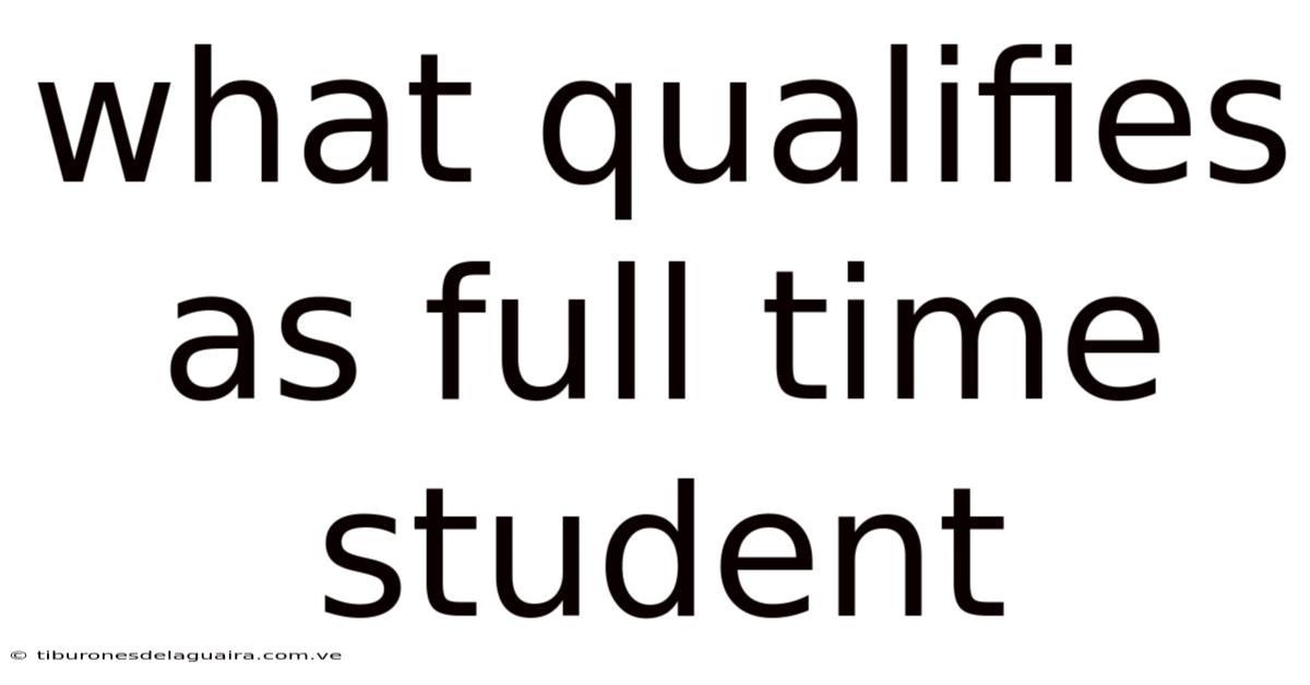 What Qualifies As Full Time Student