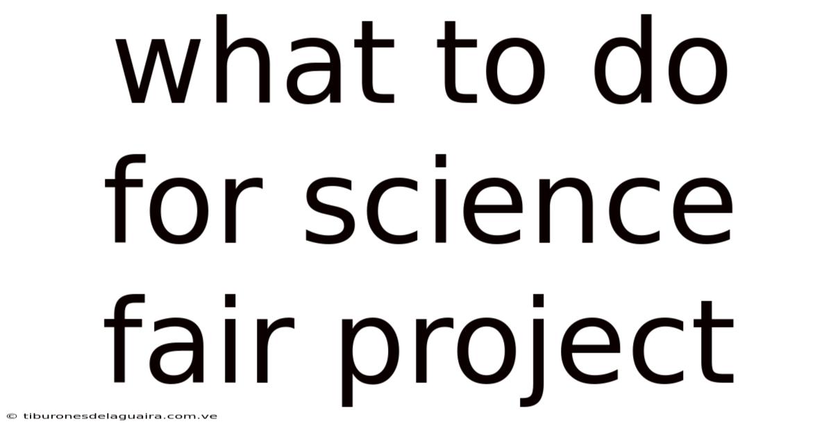 What To Do For Science Fair Project