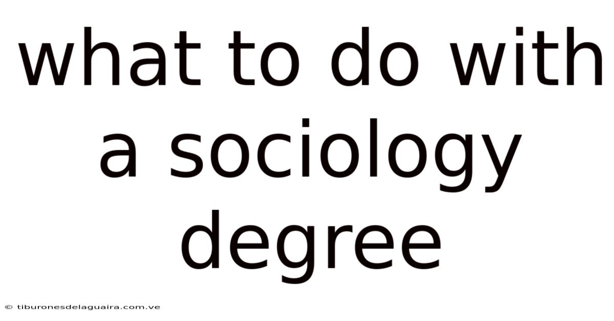 What To Do With A Sociology Degree