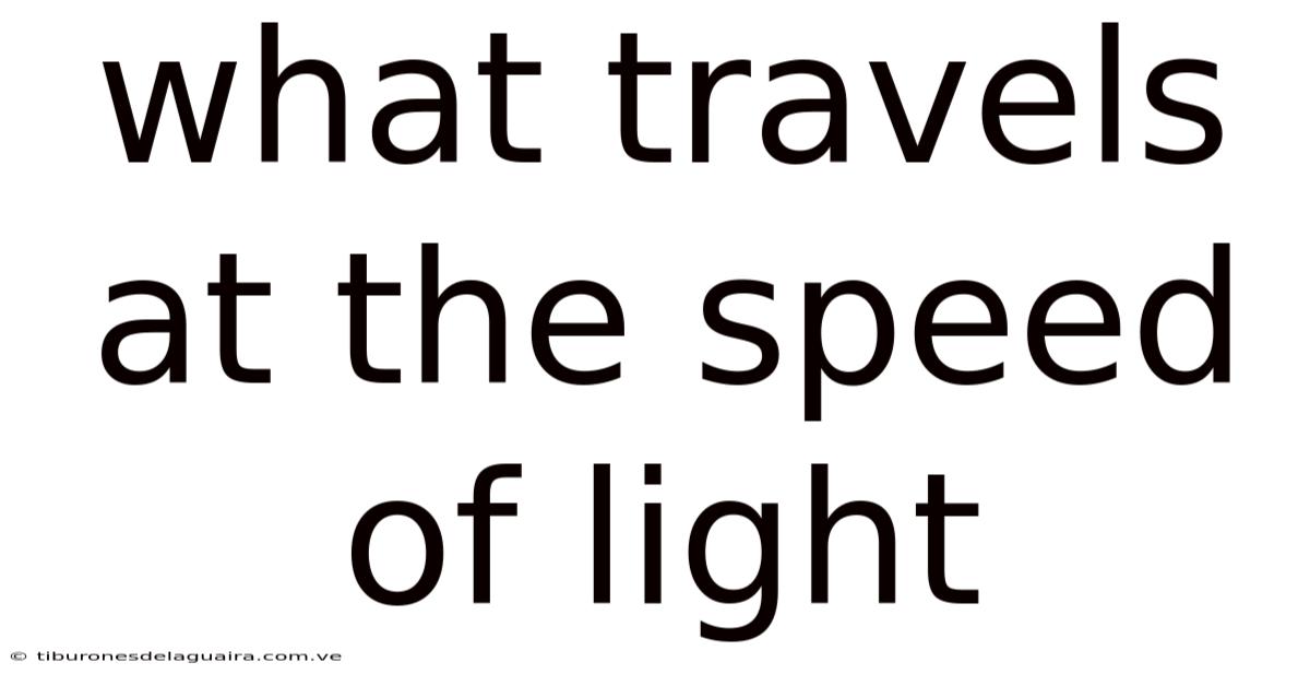 What Travels At The Speed Of Light