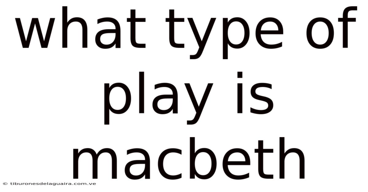 What Type Of Play Is Macbeth