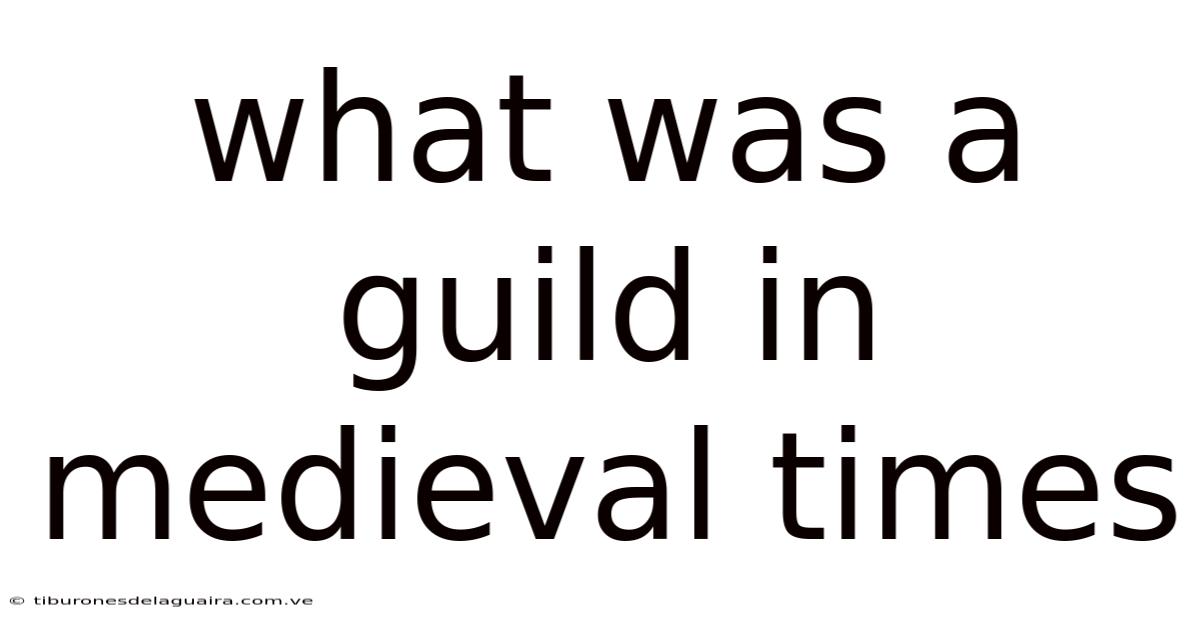 What Was A Guild In Medieval Times