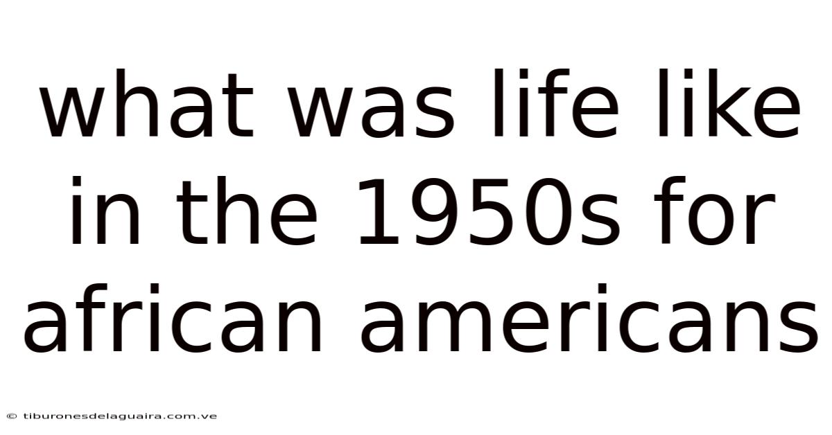 What Was Life Like In The 1950s For African Americans