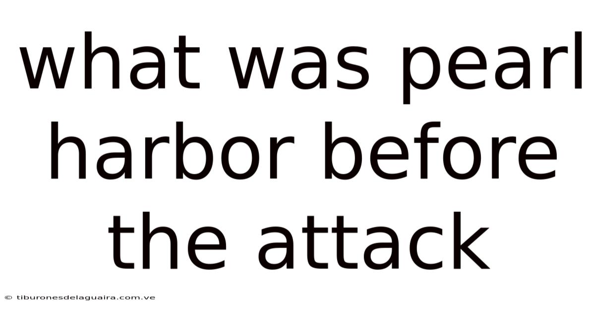 What Was Pearl Harbor Before The Attack