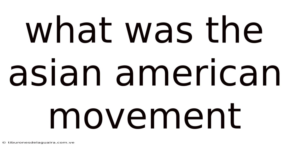 What Was The Asian American Movement