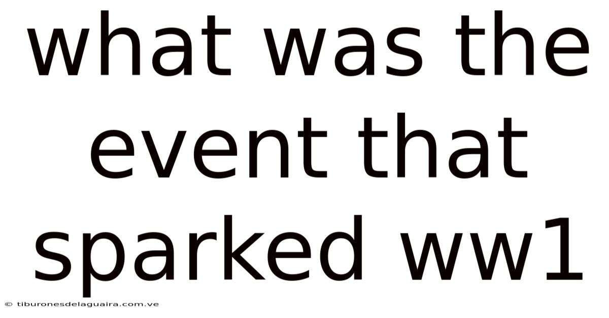 What Was The Event That Sparked Ww1