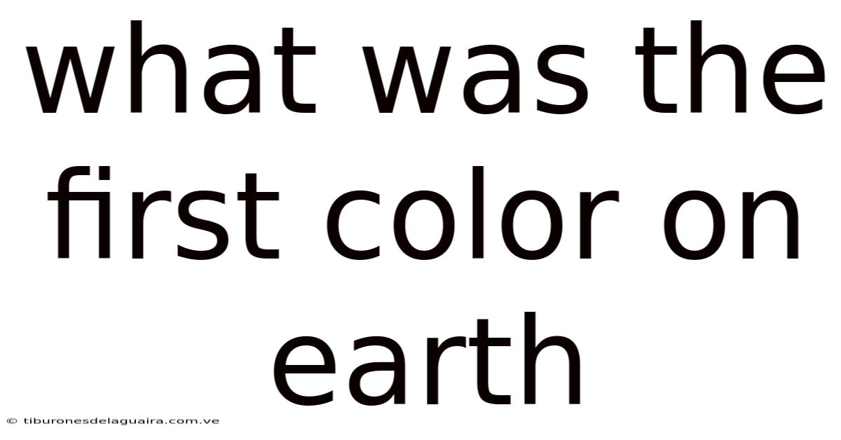What Was The First Color On Earth