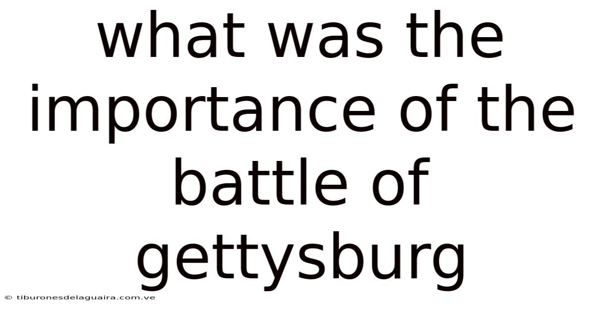 What Was The Importance Of The Battle Of Gettysburg