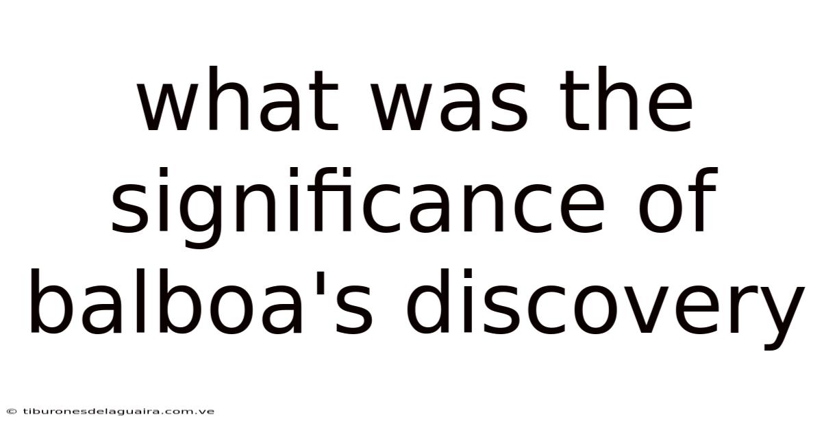 What Was The Significance Of Balboa's Discovery