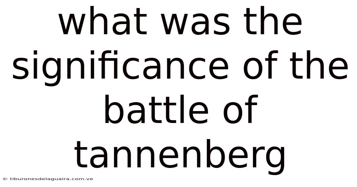 What Was The Significance Of The Battle Of Tannenberg