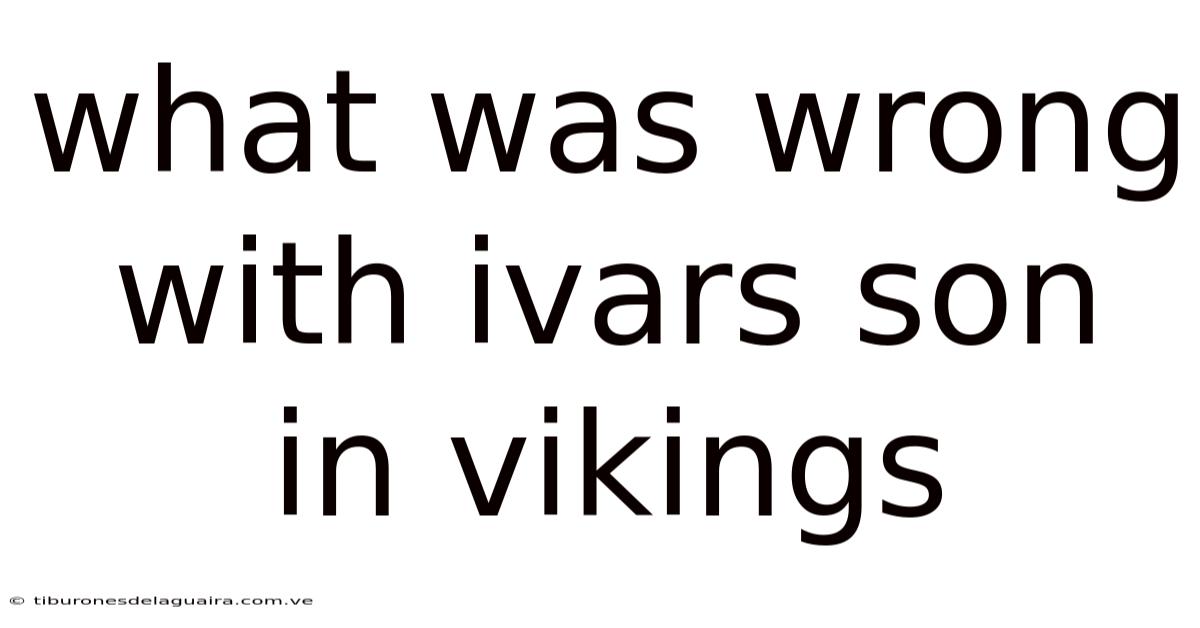 What Was Wrong With Ivars Son In Vikings