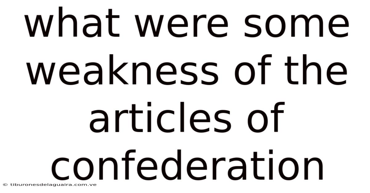 What Were Some Weakness Of The Articles Of Confederation