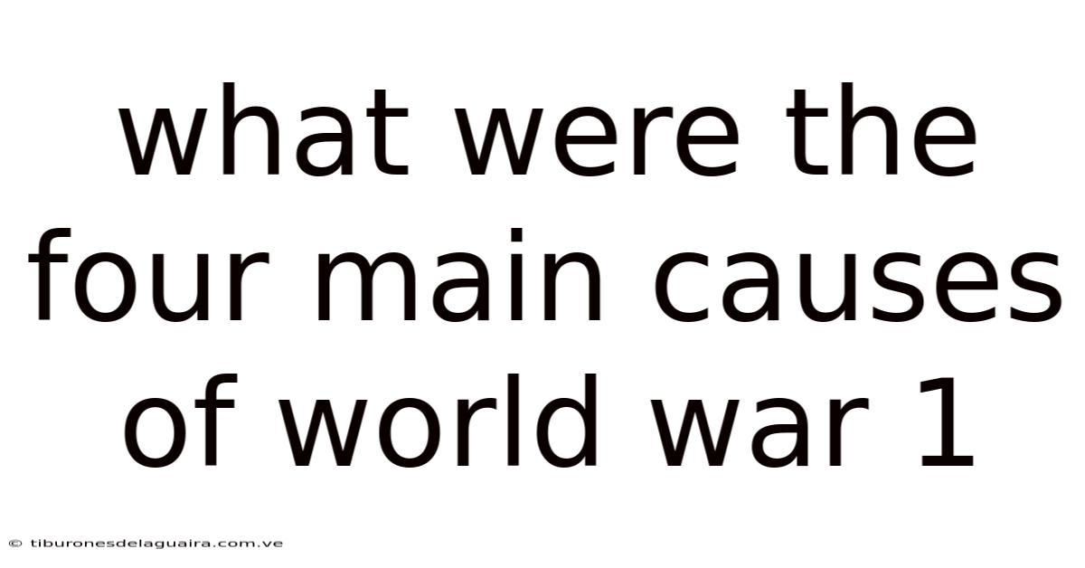 What Were The Four Main Causes Of World War 1