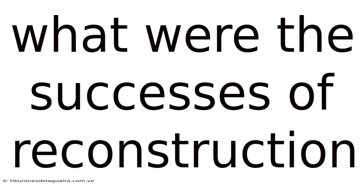 What Were The Successes Of Reconstruction