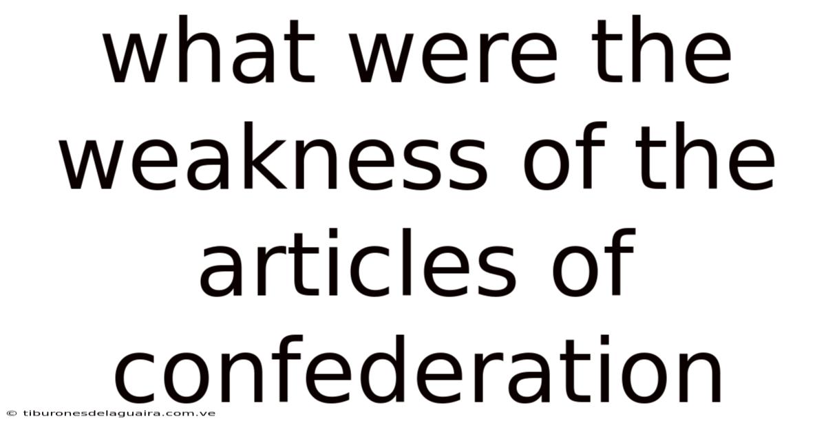 What Were The Weakness Of The Articles Of Confederation