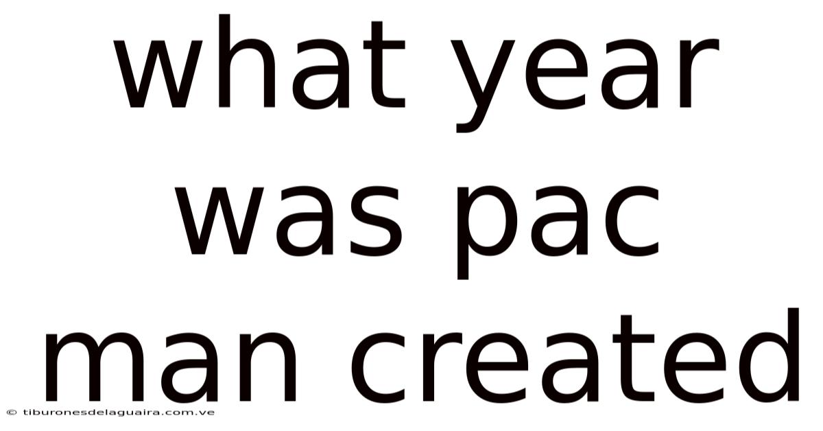 What Year Was Pac Man Created