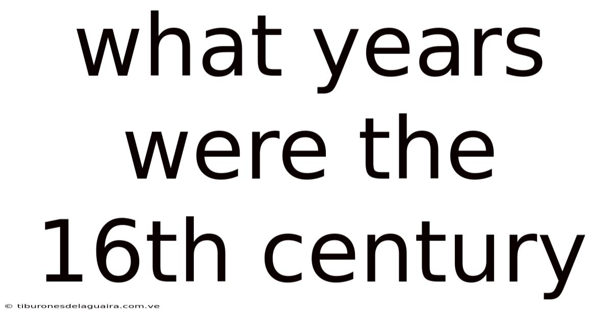 What Years Were The 16th Century