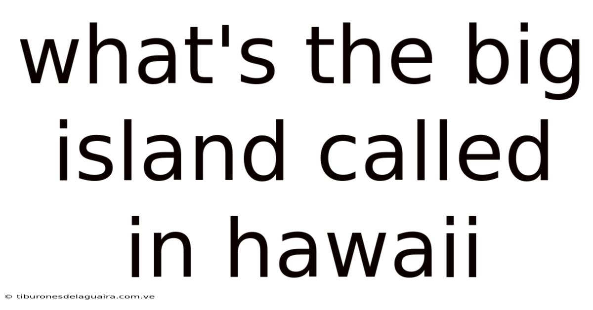 What's The Big Island Called In Hawaii