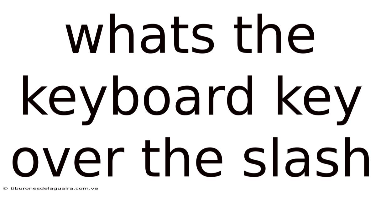 Whats The Keyboard Key Over The Slash