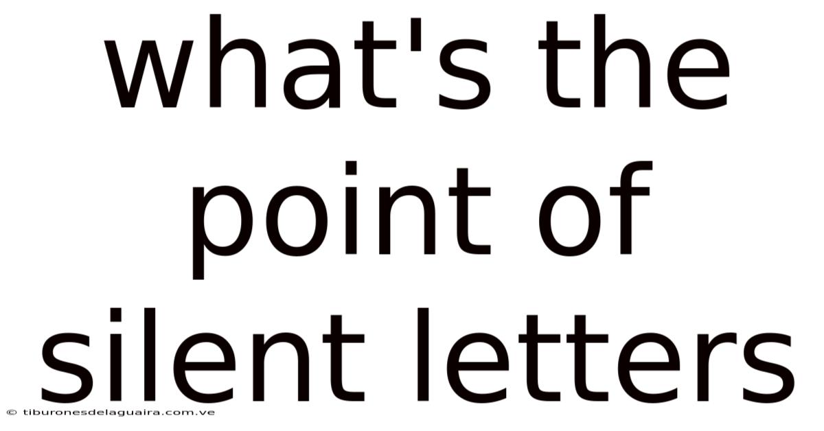 What's The Point Of Silent Letters