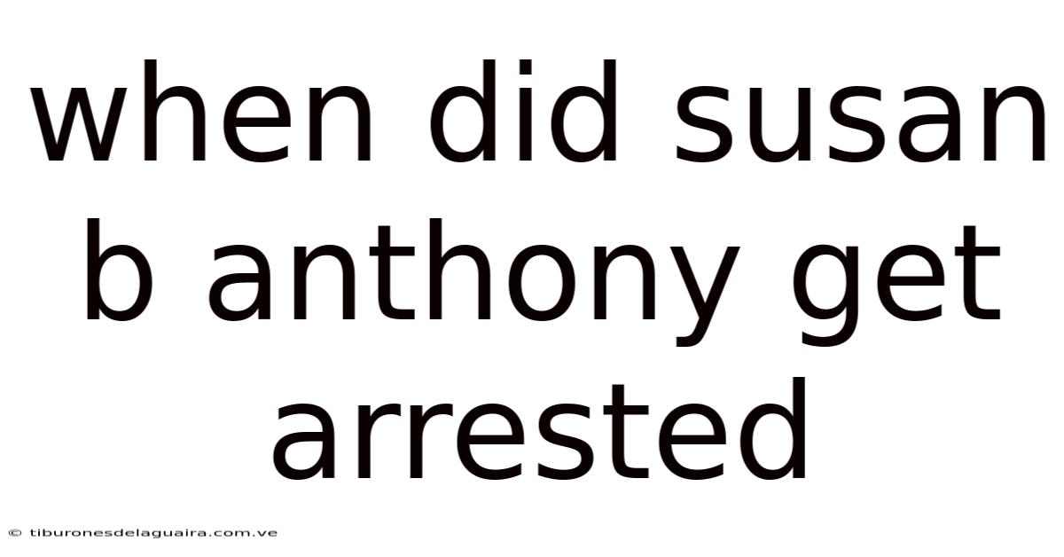 When Did Susan B Anthony Get Arrested