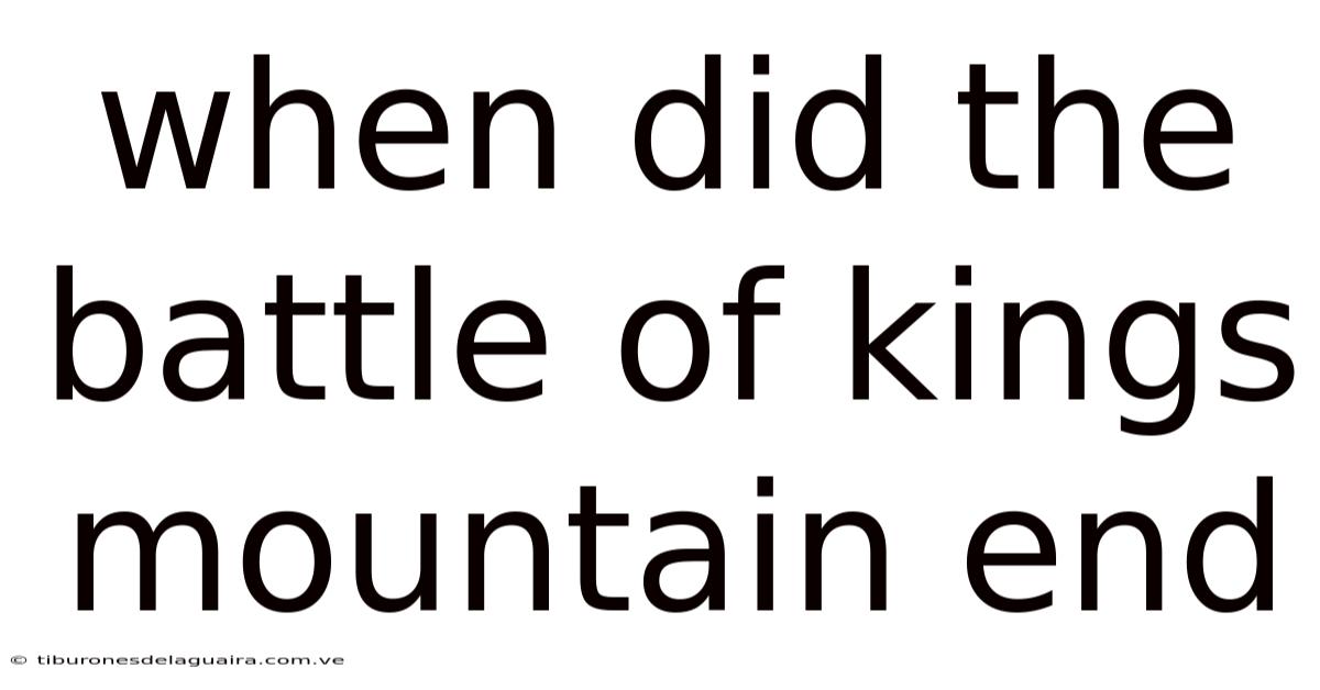 When Did The Battle Of Kings Mountain End