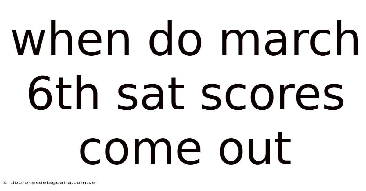 When Do March 6th Sat Scores Come Out