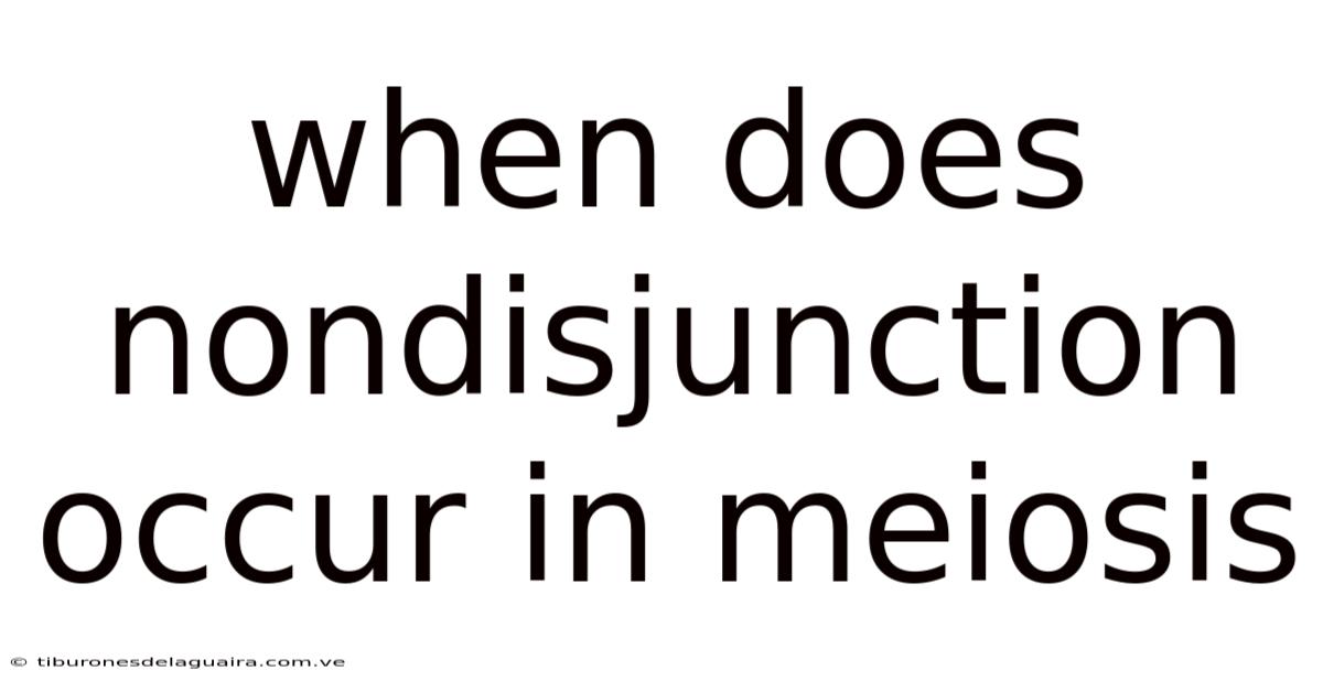 When Does Nondisjunction Occur In Meiosis
