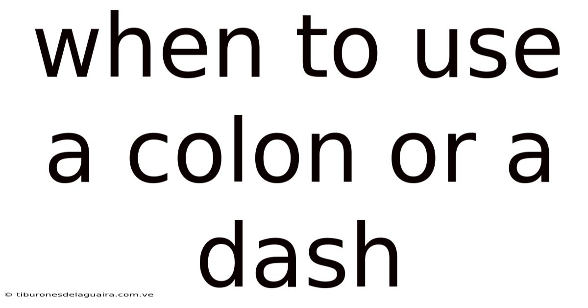 When To Use A Colon Or A Dash