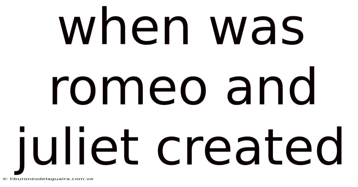 When Was Romeo And Juliet Created