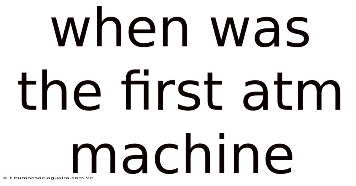 When Was The First Atm Machine