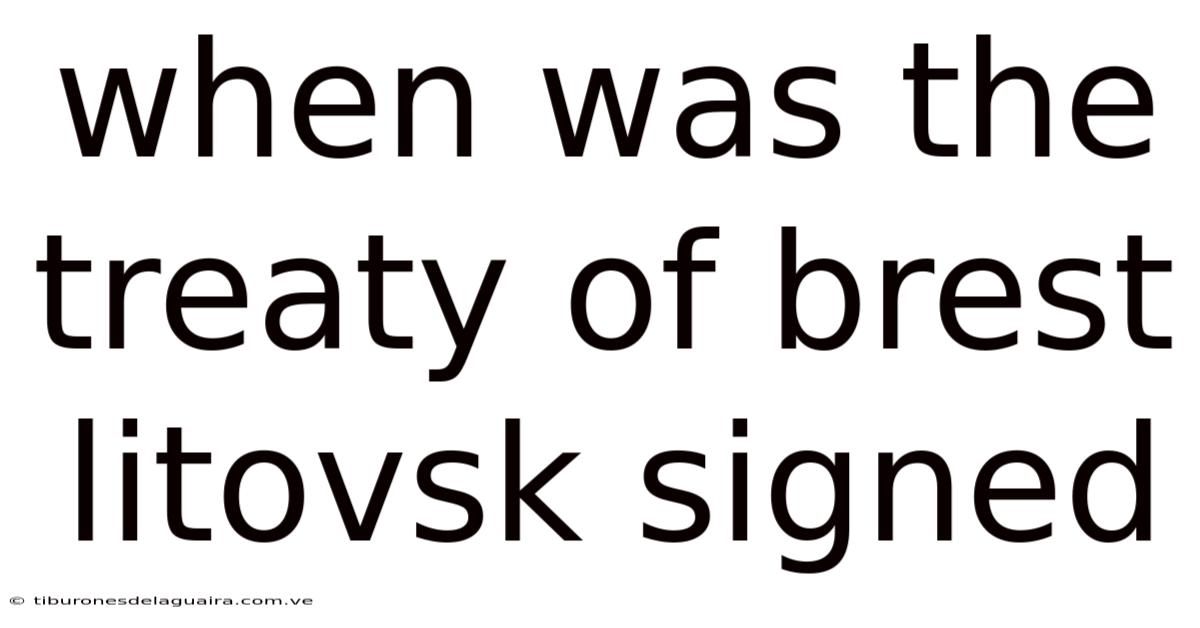 When Was The Treaty Of Brest Litovsk Signed