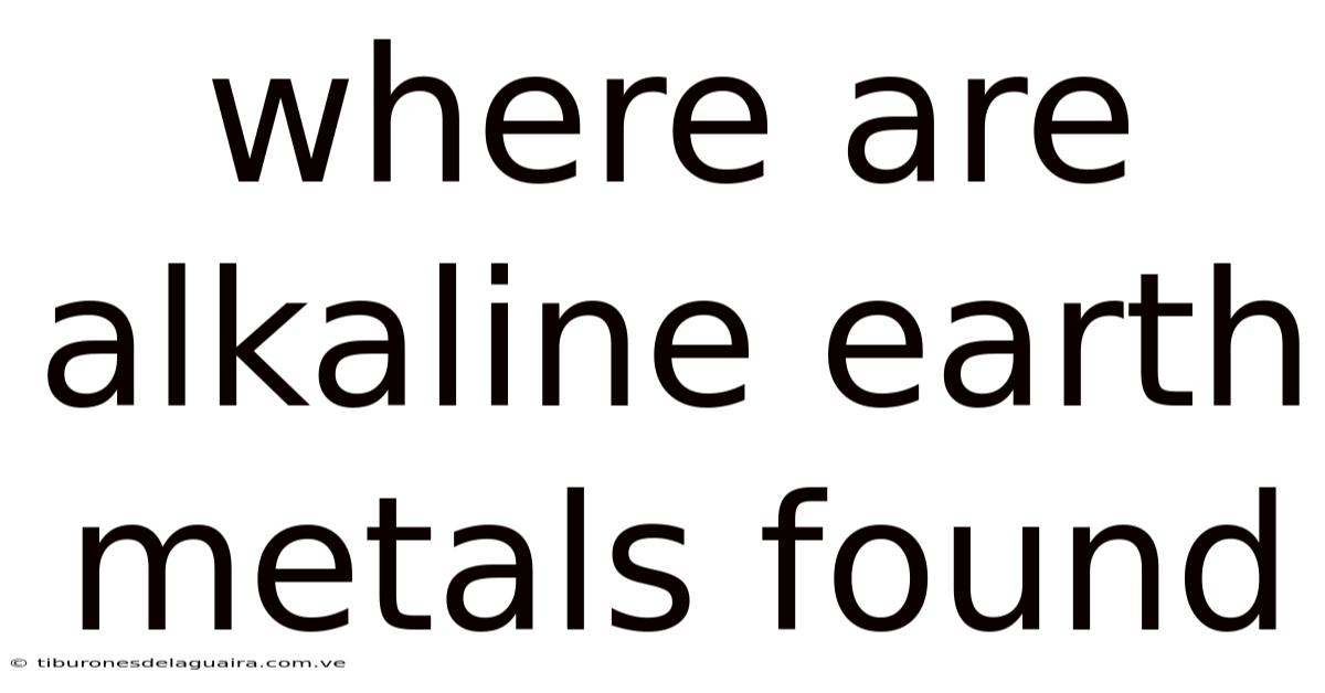 Where Are Alkaline Earth Metals Found