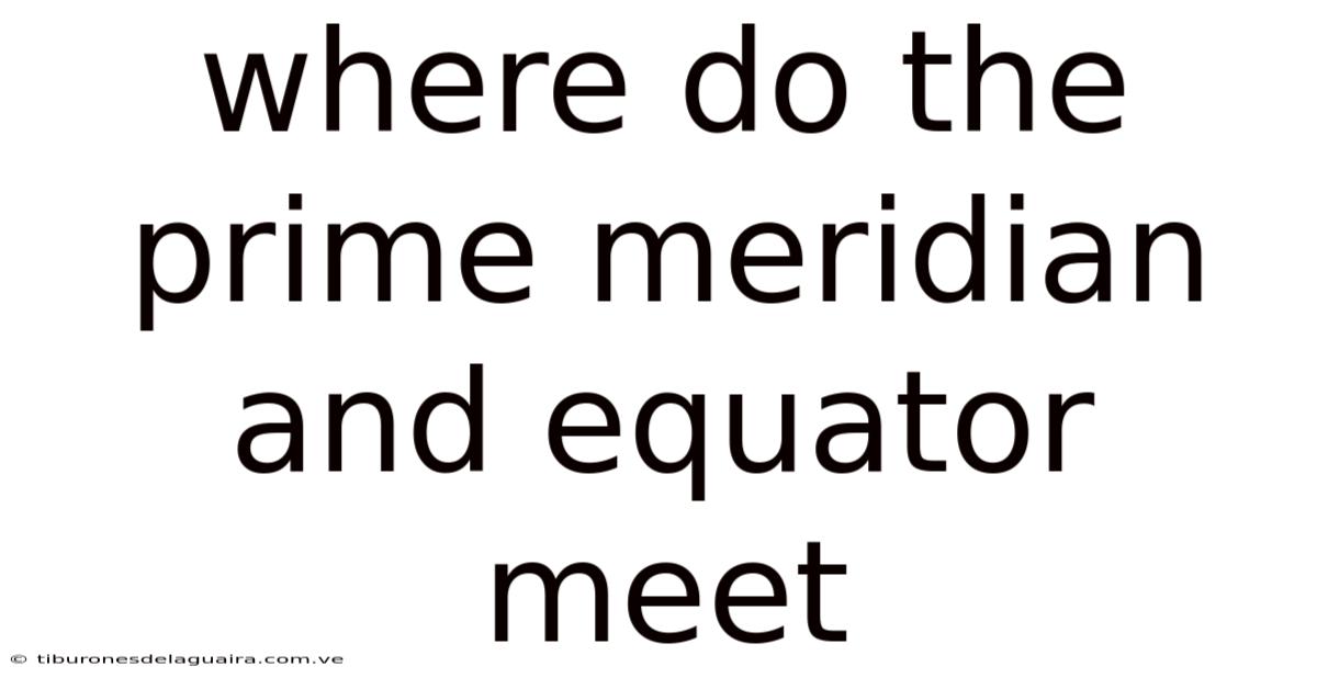 Where Do The Prime Meridian And Equator Meet