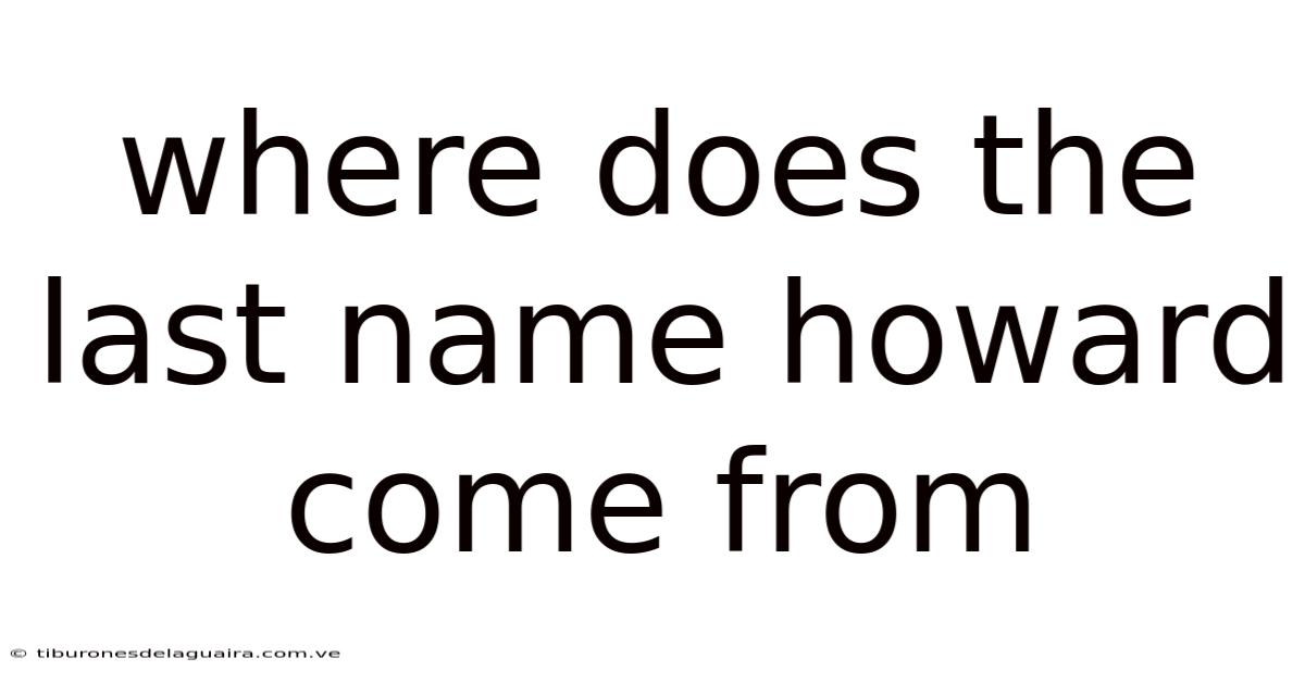 Where Does The Last Name Howard Come From