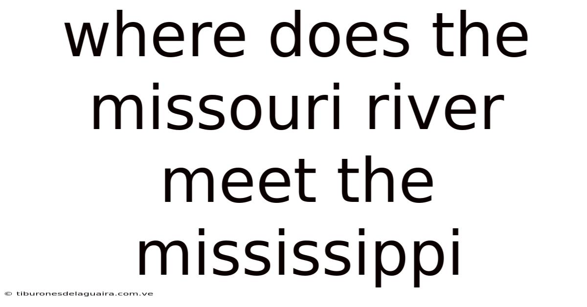 Where Does The Missouri River Meet The Mississippi
