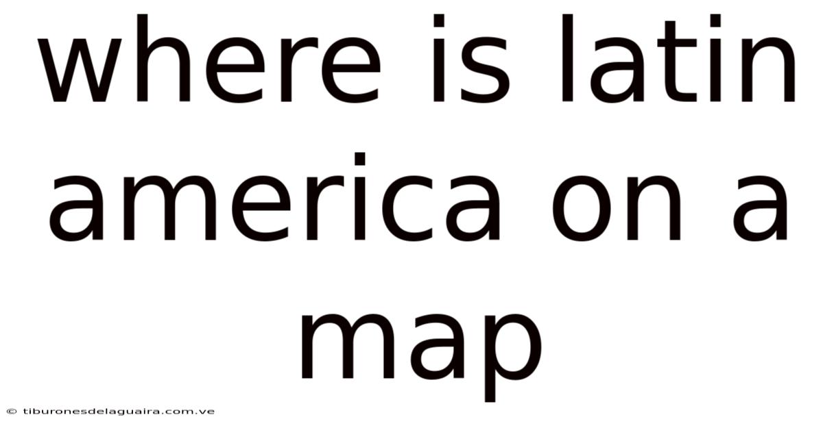 Where Is Latin America On A Map