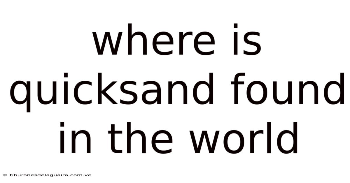 Where Is Quicksand Found In The World