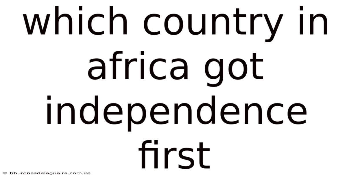 Which Country In Africa Got Independence First