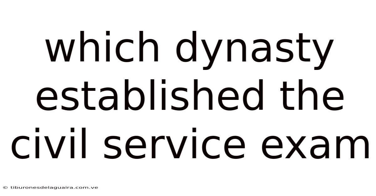 Which Dynasty Established The Civil Service Exam