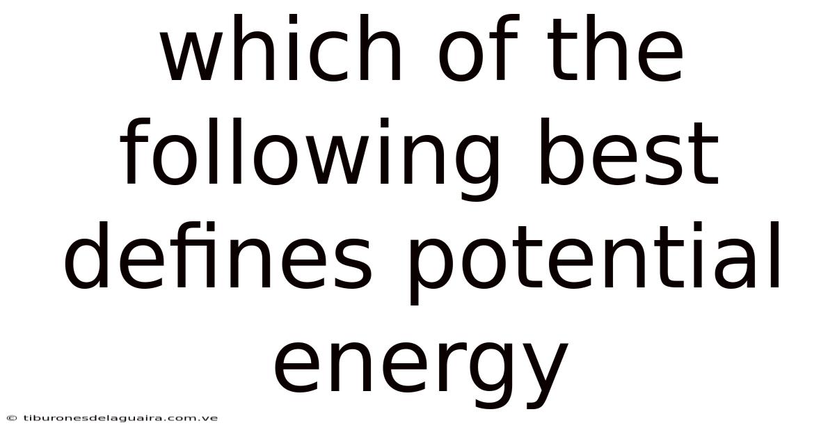 Which Of The Following Best Defines Potential Energy