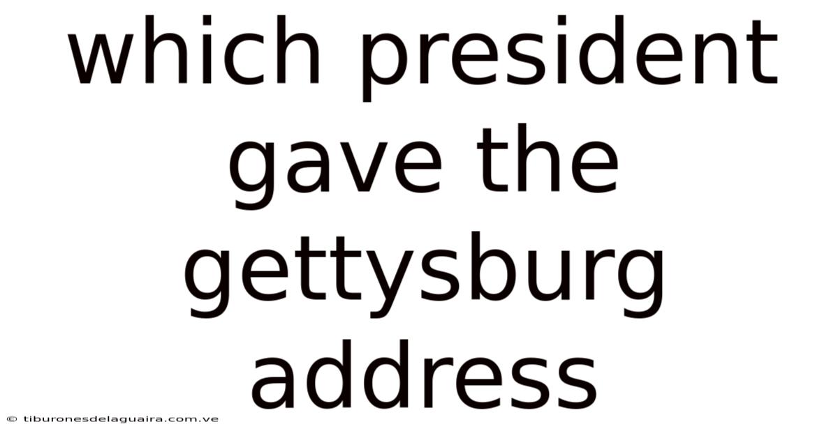Which President Gave The Gettysburg Address