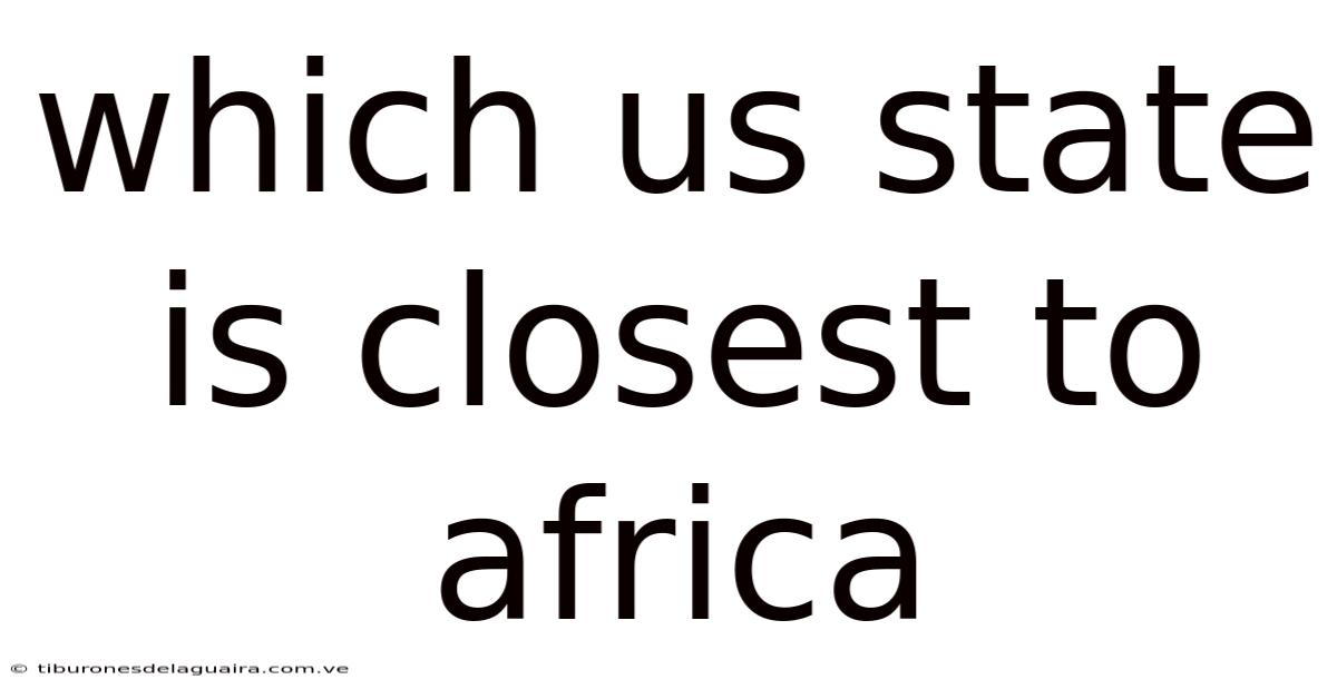 Which Us State Is Closest To Africa