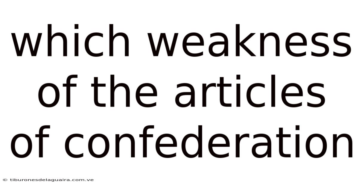 Which Weakness Of The Articles Of Confederation