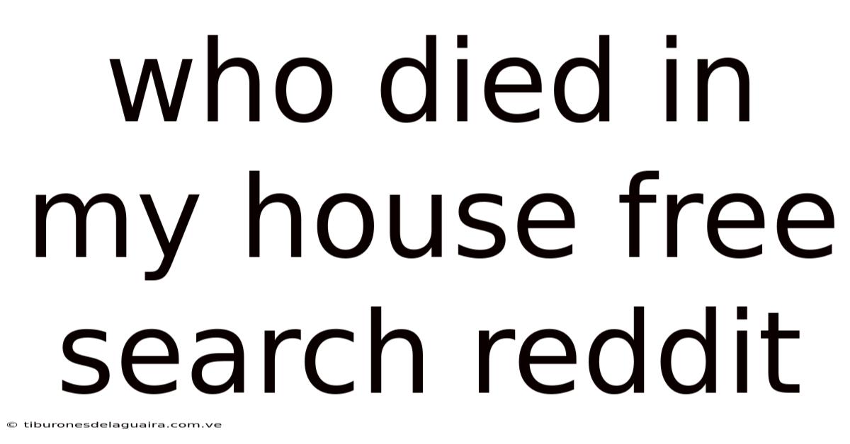 Who Died In My House Free Search Reddit
