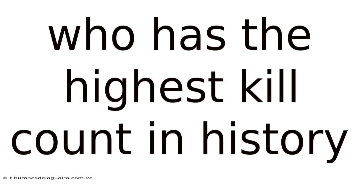 Who Has The Highest Kill Count In History