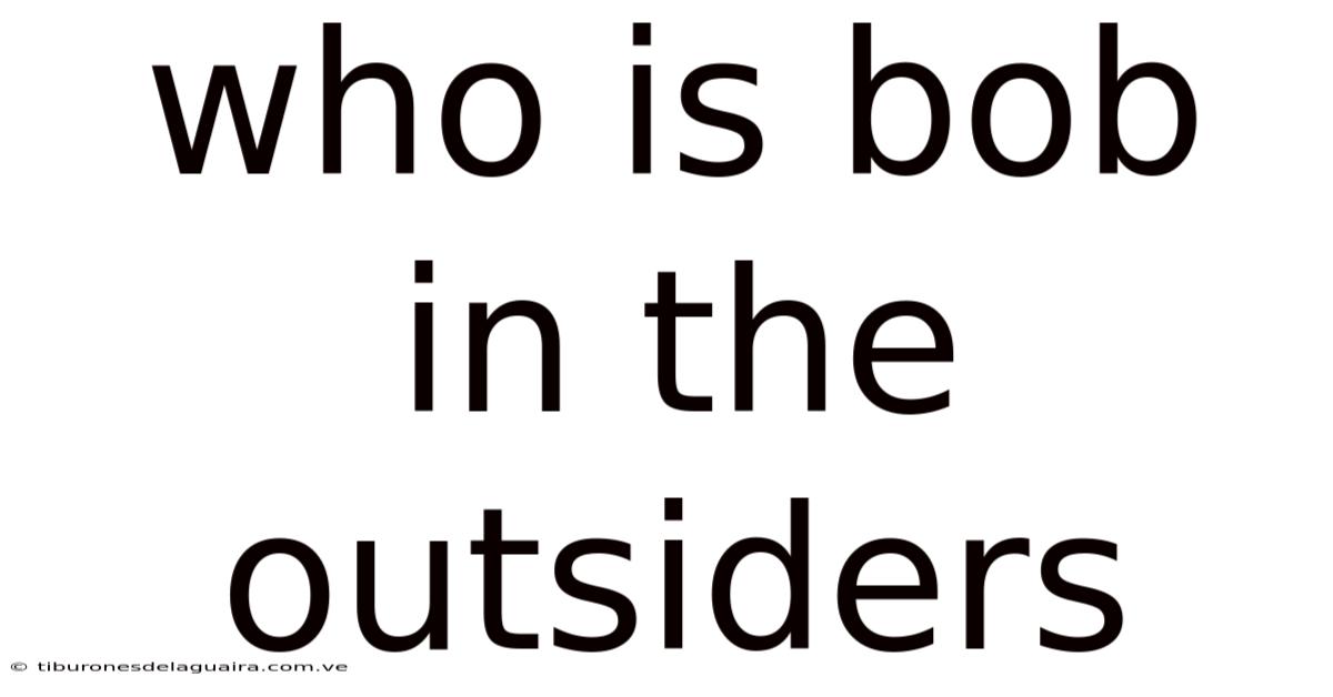 Who Is Bob In The Outsiders