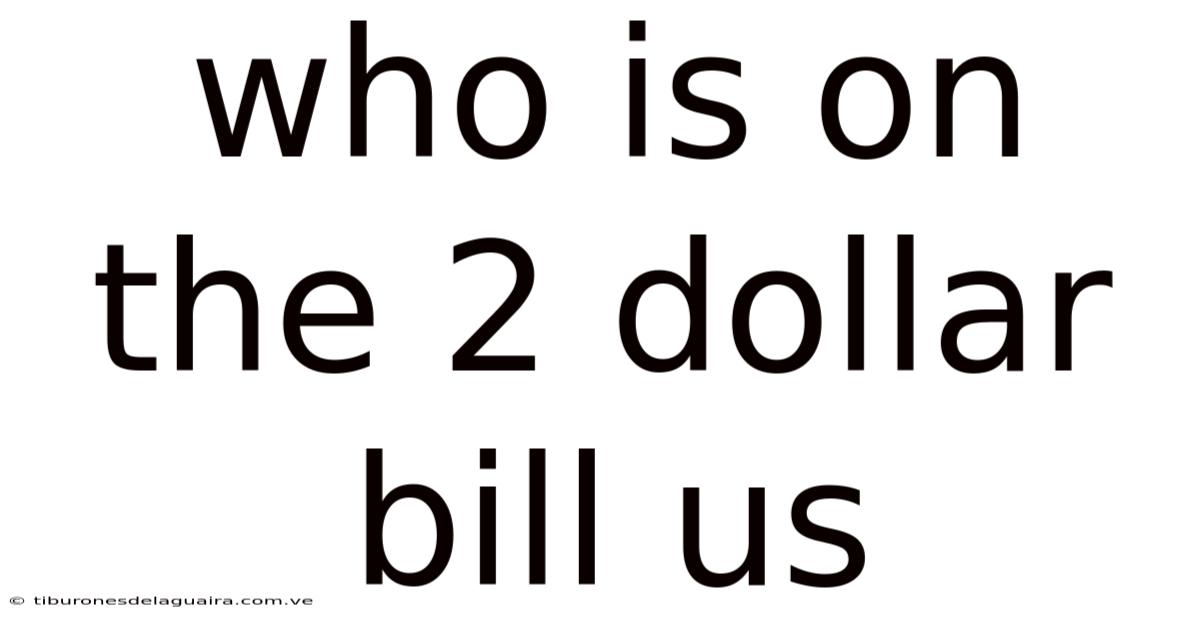 Who Is On The 2 Dollar Bill Us