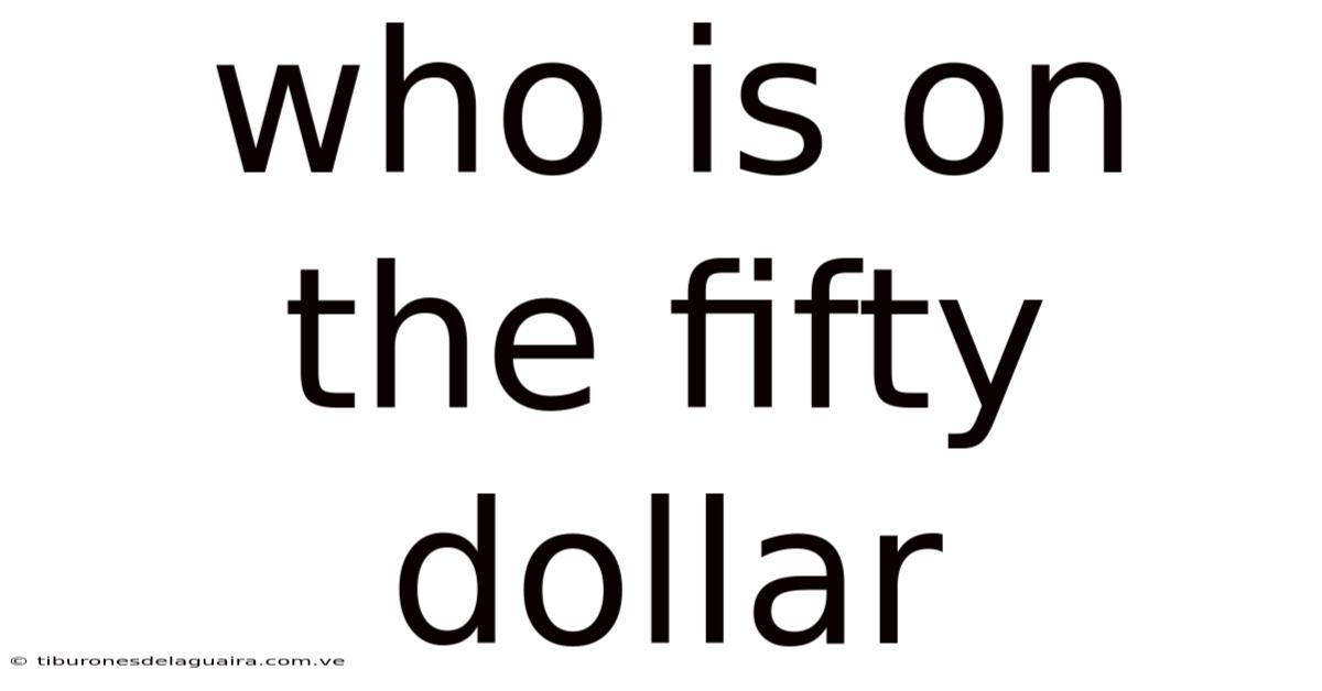 Who Is On The Fifty Dollar