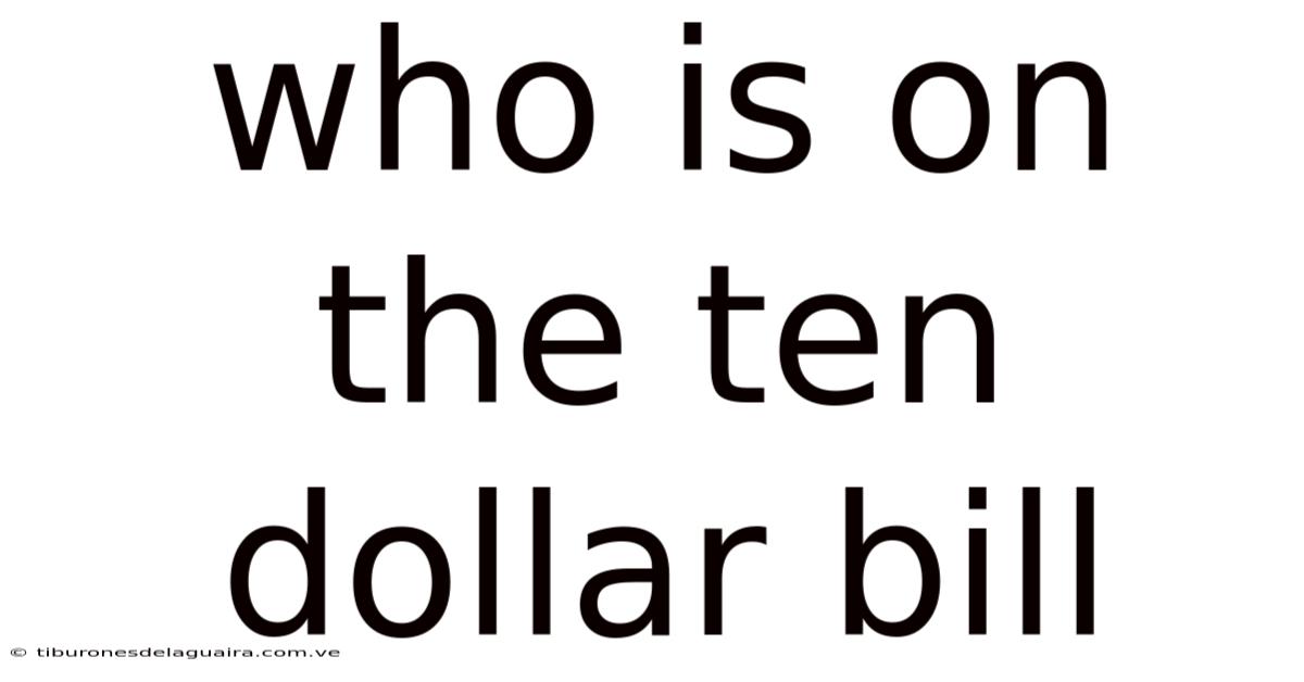 Who Is On The Ten Dollar Bill